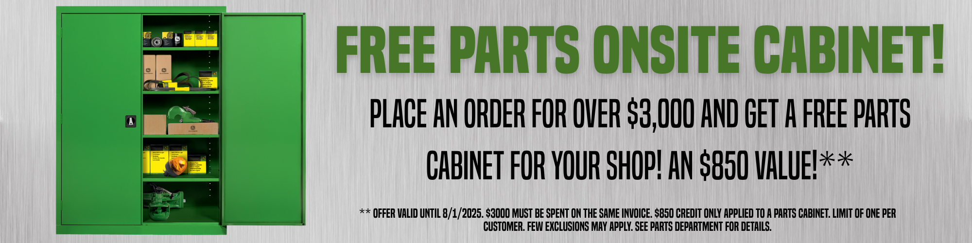 Free Parts OnSite Cabinet with $3000 parts purchase. See Parts Department for details and restrictions.